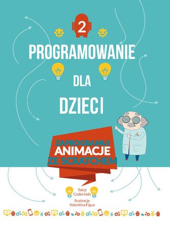 Programowanie dla dzieci. Część 2: Zaprogramuj animacje ze Scratchem