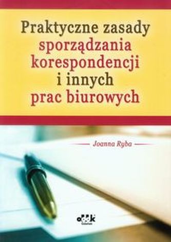 Praktyczne zasady sporządzania korespondencji i innych prac biurowych