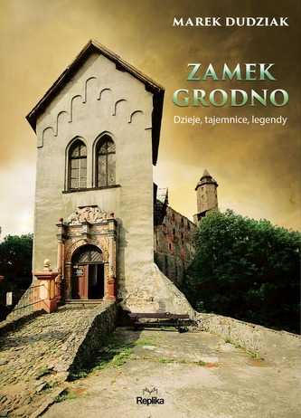 ZAMEK GRODNO DZIEJE TAJEMNICE LEGENDY
