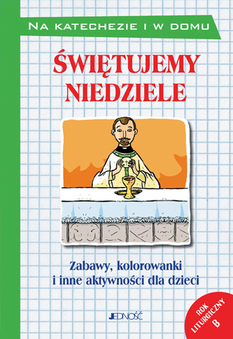ŚWIĘTUJEMY NIEDZIELE ZABAWY KOLOROWANKI I INNE AKTYWNOŚCI DLA DZIECI ROK LITURGICZNY B