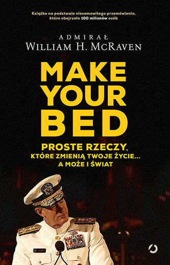 MAKE YOUR BED PROSTE RZECZY KTÓRE ZMIENIĄ TWOJE ŻYCIE A MOŻE I ŚWIAT