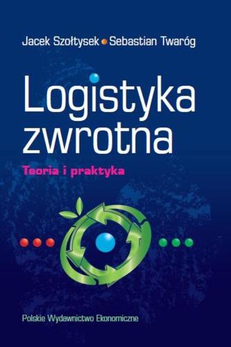 LOGISTYKA ZWROTNA TEORIA I PRAKTYKA LOGISTYKA ZWROTNA TEORIA I PRAKTYKA
