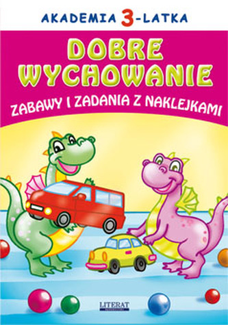 DOBRE WYCHOWANIE ZABAWY I ZADANIA Z NAKLEJKAMI AKADEMIA 3-LATKA WYD. 2