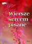 WIERSZE SERCEM PISANE ANTOLOGIA POETÓW WSPÓŁCZESNYCH
