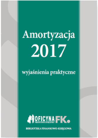 AMORTYZACJA 2017 WYJAŚNIENIA PRAKTYCZNE