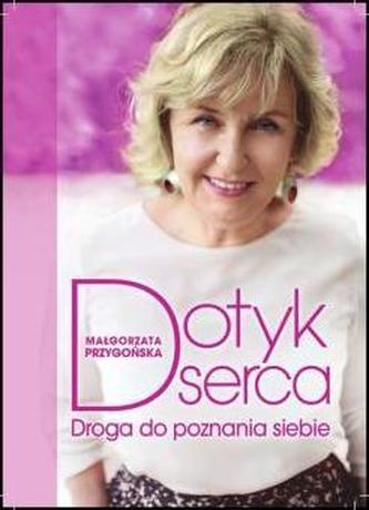 Dotyk serca. Droga do poznania siebie Dotyk serca. Droga do poznania siebie