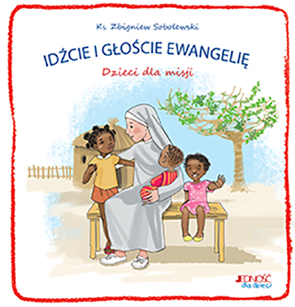 IDŹCIE I GŁOŚCIE EWANGELIĘ DZIECI DLA MISJI