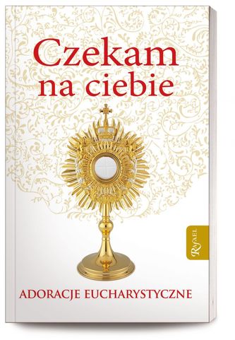 CZEKAM NA CIEBIE ADORACJE EUCHARYSTYCZNE