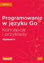 PROGRAMOWANIE W JĘZYKU GO KONCEPCJE I PRZYKŁADY WYD. 2