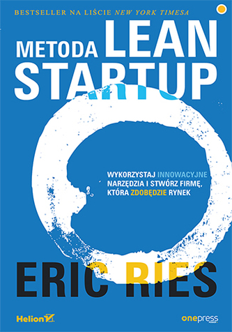 METODA LEAN STARTUP WYKORZYSTAJ INNOWACYJNE NARZĘDZIA I STWÓRZ FIRMĘ KTÓRA ZDOBĘDZIE RYNEK