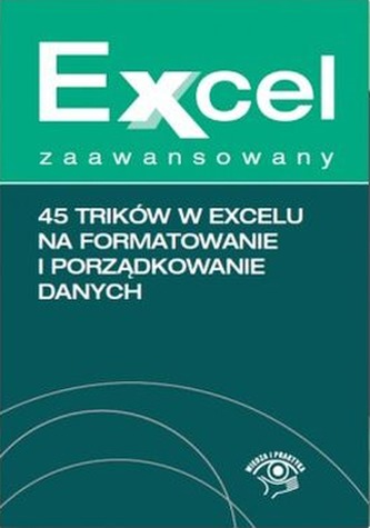 45 TRIKÓW W EXCELU NA FORMATOWANIE I PORZĄDKOWANIE DANYCH
