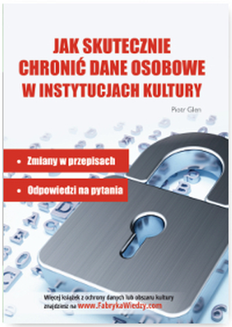 JAK SKUTECZNIE CHRONIĆ DANE OSOBOWE W INSTYTUCJACH KULTURY ZMIANY W PRZEPISACH ODPOWIEDZI NA PYTANIA