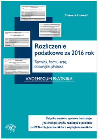 ROZLICZENIE PODATKOWE ZA 2016 ROK TERMINY FORMULARZE OBOWIĄZKI PŁATNIKA