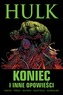 KONIEC I INNE OPOWIEŚCI HULK TOM 1