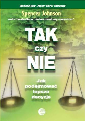 TAK CZY NIE JAK PODEJMOWAŚ LEPSZE DECYZJE