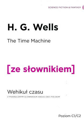 THE TIME MACHINE WEHIKUŁ CZASU Z PODRĘCZNYM SŁOWNIKIEM ANGIELSKO-POLSKIM