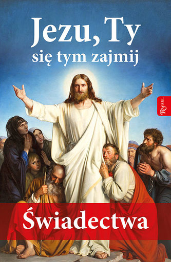 JEZU TY SIĘ TYM ZAJMIJ ŚWIADECTWA JEZU TY SIĘ TYM ZAJMIJ ŚWIADECTWA