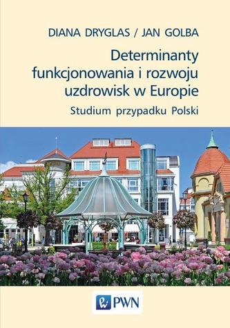 DETERMINANTY FUNKCJONOWANIA I ROZWOJU UZDROWISK W EUROPIE STUDIUM PRZYPADKU POLSKI