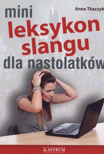 MINI LEKSYKON SLANGU DLA NASTOLATKÓW