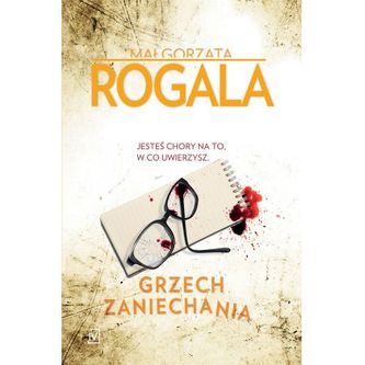 Grzech  zaniechania. Jesteś chory na to, w co uwierzysz