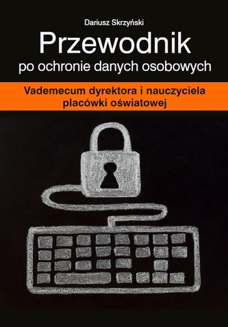 PRZEWODNIK PO OCHRONIE DANYCH OSOBOWYCH VADEMECUM DYREKTORA I NAUCZYCIELA PLACÓWKI OŚWIATOWEJ + CD