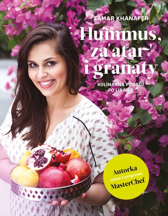 HUMMUS ZAATAR I GRANATY KULINARNA PODRÓŻ PO LIBANIE WYD. 2 HUMMUS ZAATAR I GRANATY KULINARNA PODRÓŻ PO LIBANIE WYD. 2