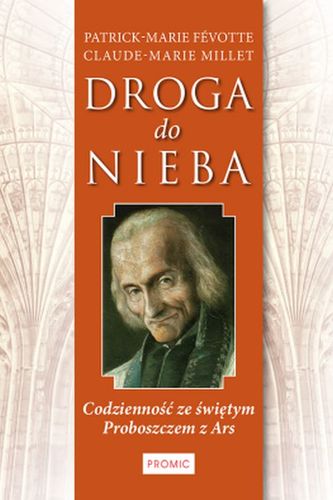 DROGA DO NIEBA CODZIENNOŚĆ ZE ŚWIĘTYM PROBOSZCZEM Z ARS