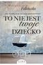 To nie jest twoje dziecko