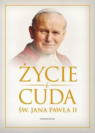 ŻYCIE I CUDA JANA PAWŁA II ŻYCIE I CUDA JANA PAWŁA II