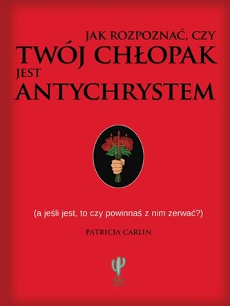JAK ROZPOZNAĆ CZY TWÓJ CHŁOPAK JEST ANTYCHRYSTEM A JEŚLI JEST TO CZY POWINNAŚ Z NIM ZERWAĆ