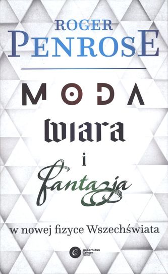 MODA WIARA I FANTAZJA WE WSPÓŁCZESNEJ FIZYCE WSZECHŚWIATA
