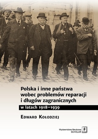 POLSKA I INNE PAŃSTWA WOBEC PROBLEMÓW REPARACJI I DŁUGÓW ZAGRANICZNYCH W LATACH 1918-1939