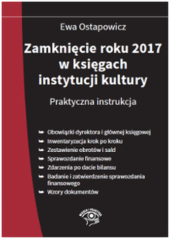 ZAMKNIĘCIE ROKU 2016 W KSIĘGACH INSTYTUCJI KULTURY PRAKTYCZNA INSTRUKCJA