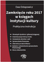 ZAMKNIĘCIE ROKU 2016 W KSIĘGACH INSTYTUCJI KULTURY PRAKTYCZNA INSTRUKCJA
