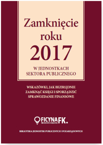 ZAMKNIĘCIE ROKU 2017 W JEDNOSTKACH SEKTORA PUBLICZNEGO WYD. 2