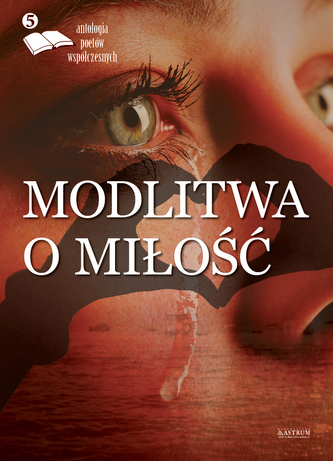 MODLITWA O MIŁOŚĆ ANTOLOGIA POETÓW WSPÓŁCZESNYCH TOM 5