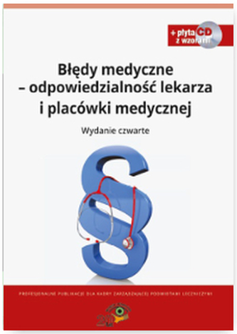 BŁĘDY MEDYCZNE ODPOWIEDZIALNOŚĆ PRAWNA LEKARZA I PLACÓWKI MEDYCZNEJ + CD WZORY DOKUMENTÓW