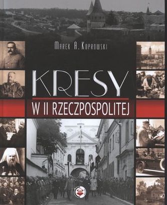 KRESY W II RZECZPOSPOLITEJ KRESY W II RZECZPOSPOLITEJ
