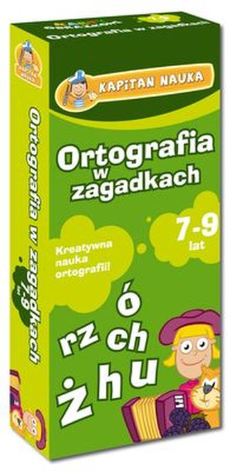 ORTOGRAFIA W ZAGADKACH 7-9 LAT KAPITAN NAUKA ORTOGRAFIA W ZAGADKACH 7-9 LAT KAPITAN NAUKA