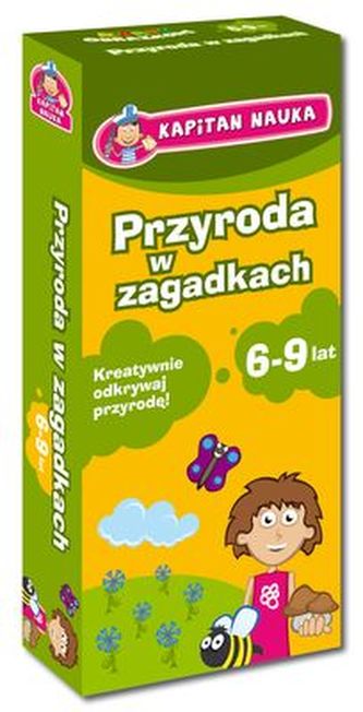 PRZYRODA W ZAGADKACH 6-9 LAT KAPITAN NAUKA PRZYRODA W ZAGADKACH 6-9 LAT KAPITAN NAUKA