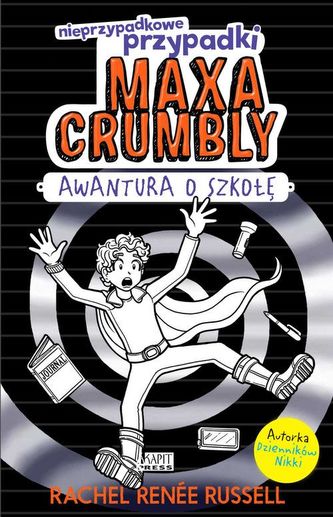 Nieprzypadkowe przypadki Maxa Crumbly. Awantura o szkołę