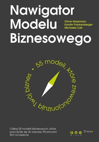 NAWIGATOR MODELU BIZNESOWEGO 55 MODELI KTÓRE ZREWOLUCJONIZUJĄ TWÓJ BIZNES