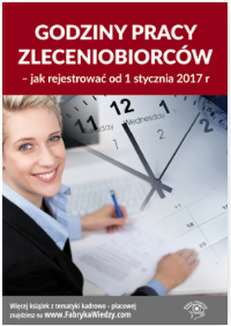 GODZINY PRACY ZLECENIOBIORCÓW JAK REJESTROWAĆ OD 1 STYCZNIA 2017 R