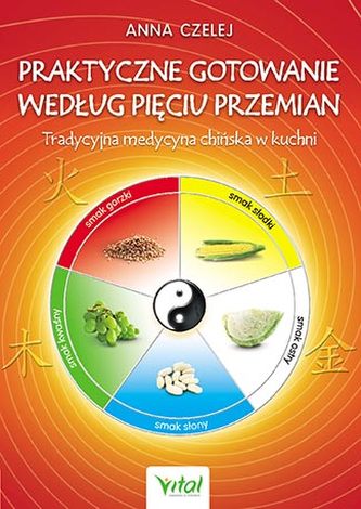 PRAKTYCZNE GOTOWANIE WEDŁUG PIĘCIU PRZEMIAN WYD. 6 PRAKTYCZNE GOTOWANIE WEDŁUG PIĘCIU PRZEMIAN WYD. 6