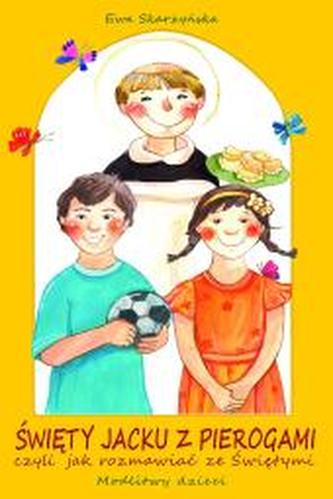 Święty Jacku z pierogami. Czyli jak rozmawiać ze Świętymi