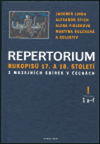 Repertorium rukopisů 17. a 18. století z muzejních sbírek v Čechách I. (1 a-f + 2 h-j) Repertorium rukopisů 17. a 18. století z muzejních sbírek v Čechách I. (1 a-f + 2 h-j)