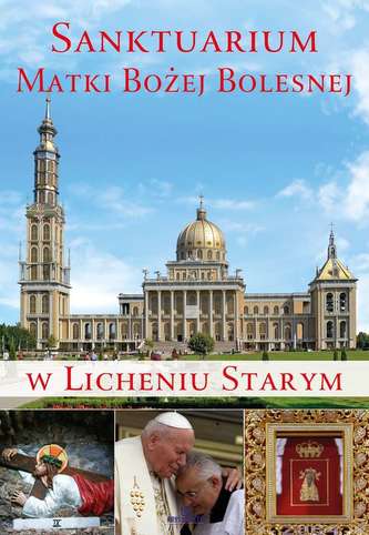 SANKTUARIUM MATKI BOŻEJ BOLESNEJ W LICHENIU STARYM