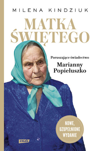 MATKA ŚWIĘTEGO PORUSZAJĄCE ŚWIADECTWO MARIANNY POPIEŁUSZKO