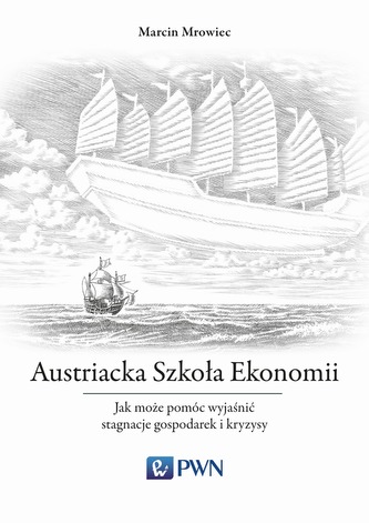 AUSTRIACKA SZKOŁA EKONOMII JAK MOŻE POMÓC WYJAŚNIĆ STAGNACJE GOSPODAREK I KRYZYSY