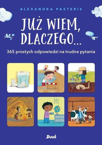 Już wiem, dlaczego... 365 prostych odpowiedzi na trudne pytania